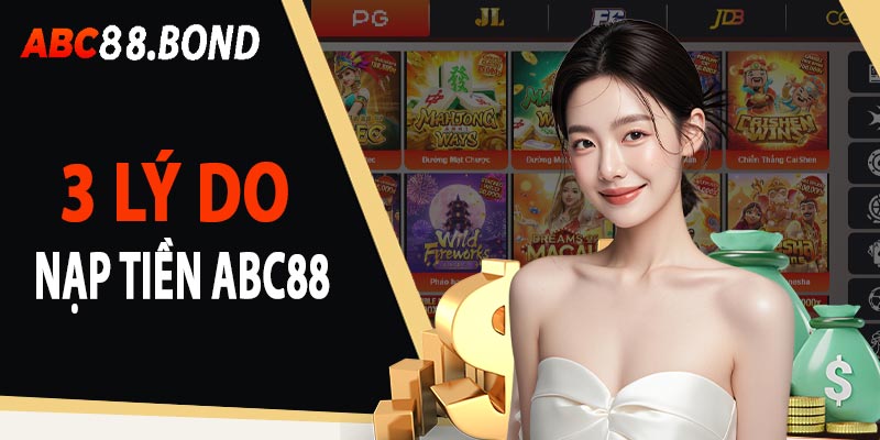 3 lý do cần nạp tiền ABC88