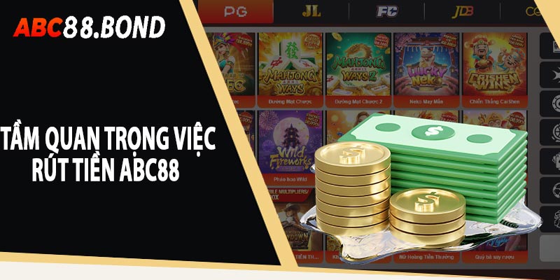 Tầm quan trọng của việc rút tiền ABC88 là gì?