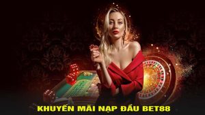 khuyến mãi nạp đầu BET88